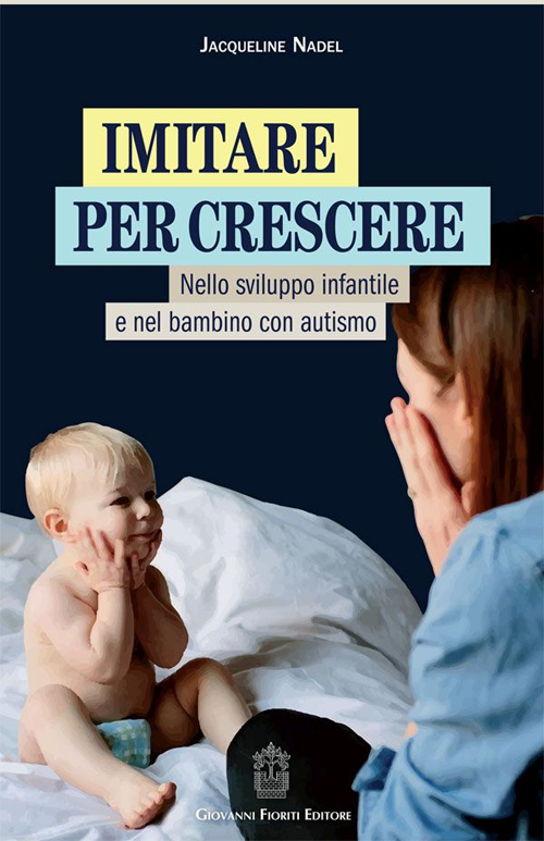 Imitare per crescere. Nello sviluppo infantile e nel bambino con autismo