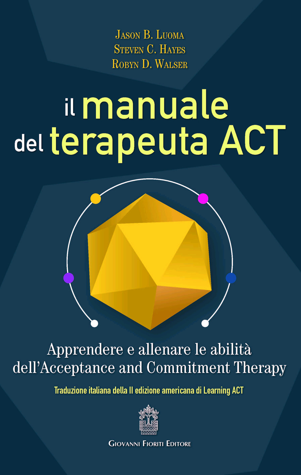 Il manuale del terapeuta ACT. Apprendere e allenare le abilità dell’Acceptance and Commitment Therapy