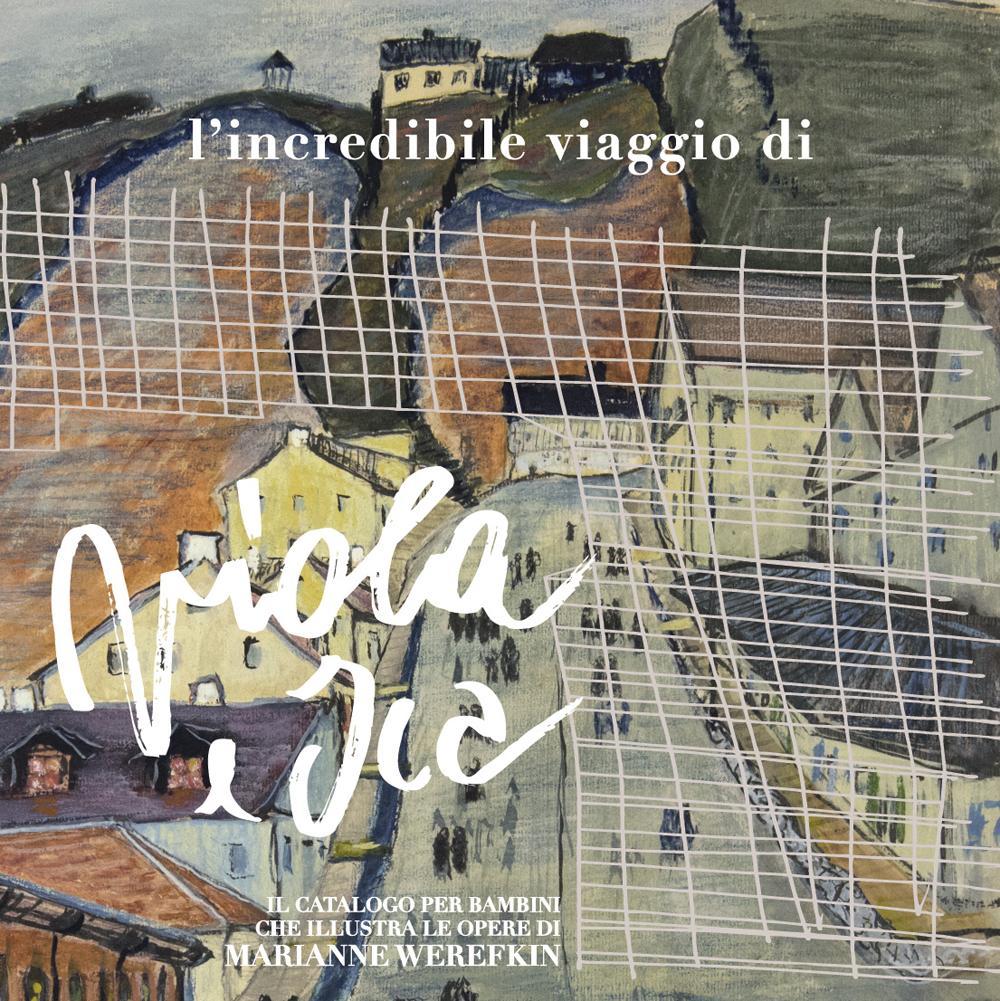 L'incredibile viaggio di Viola e Ica. Il libro per bambini che illustra le opere di Marianne Werefkin