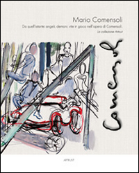 Mario Comensoli. Da quell'istante: angeli, demoni, vite in gioco nell'opera di Comensoli