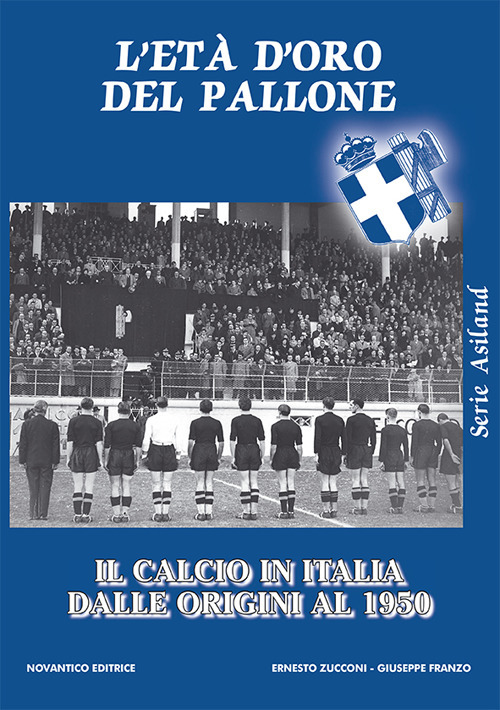 L'età d’oro del pallone. Il calcio in italia dalle origini al 1950