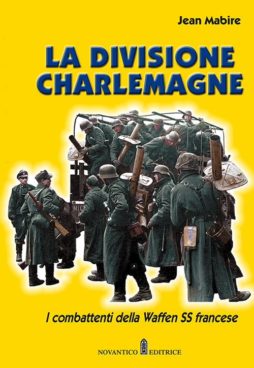 La divisione Charlemagne. I combattenti della Waffen SS francese