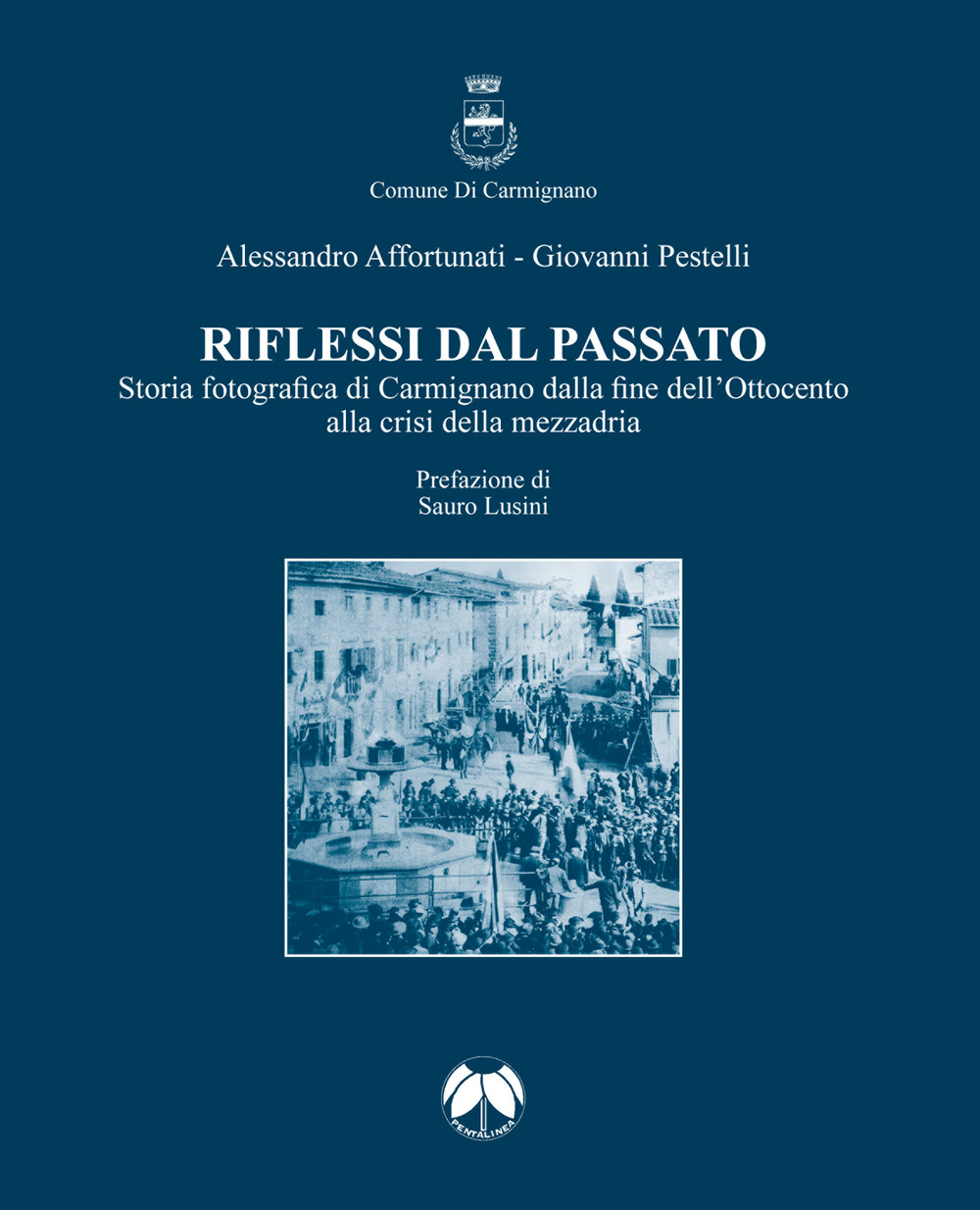 Riflessi dal passato. Storia fotografica di Carmignano dalla fine dell’Ottocento alla crisi della mezzadria