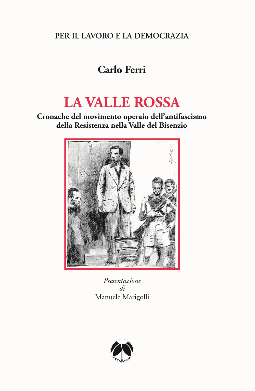 La valle rossa. Cronache del movimento operaio dell’antifascismo della Resistenza nella Valle del Bisenzio