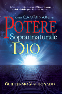 Come camminare nel potere soprannaturale di Dio