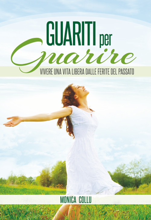 Guariti per guarire. Vivere una vita libera dalle ferite del passato