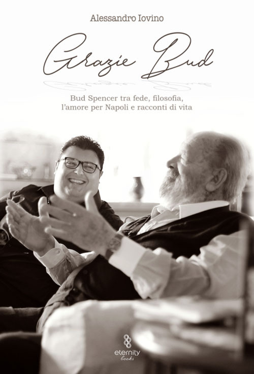 Grazie Bud. Bud Spencer tra fede, filosofia, l'amore per Napoli e racconti di vita