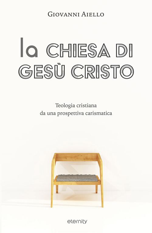 La Chiesa di Gesù Cristo. Teologia cristiana da una prospettiva carismatica