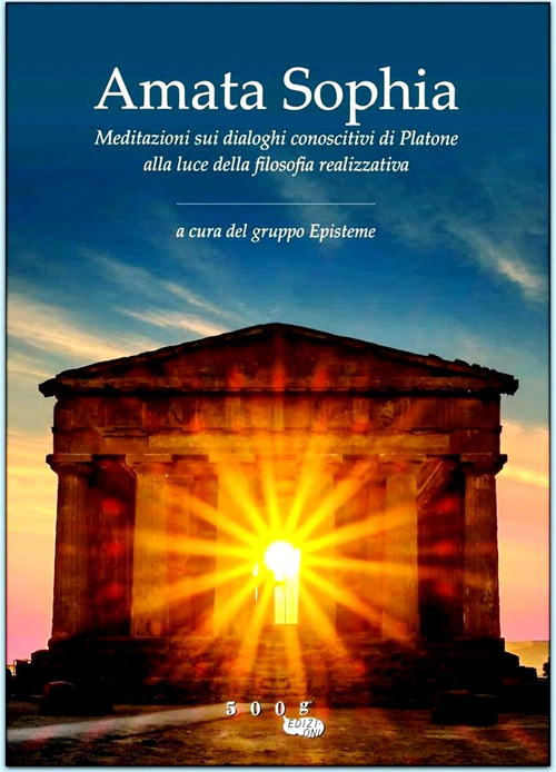 Amata sophia. Meditazioni sui dialoghi conoscitivi di Platone alla luce della filosofia realizzativa