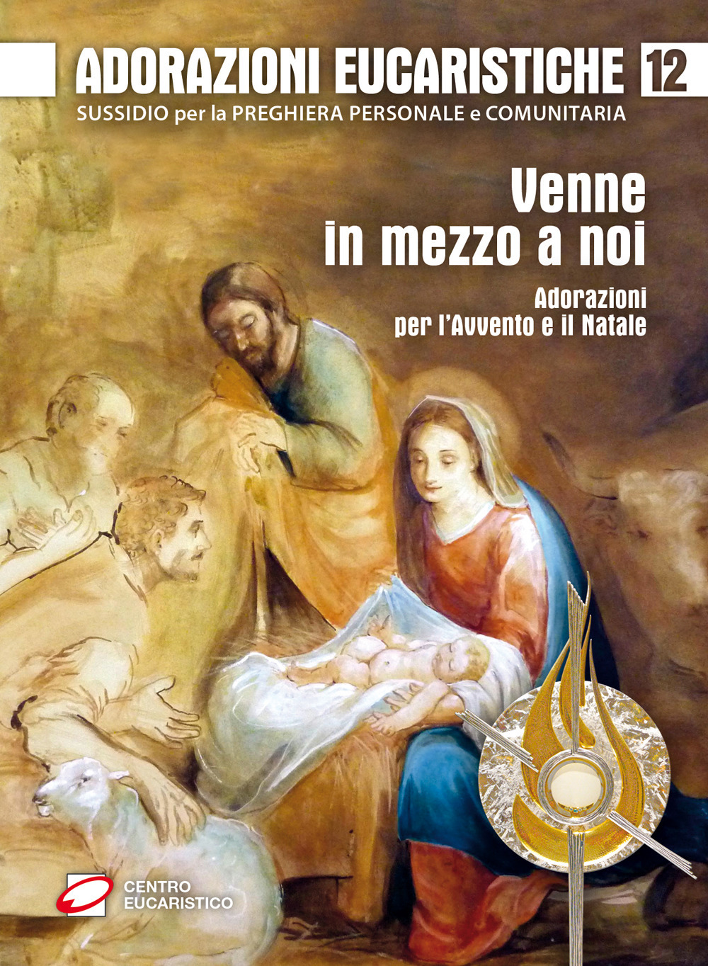 Adorazioni eucaristiche. Venne in mezzo a noi. Adorazioni per l'Avvento e il Natale