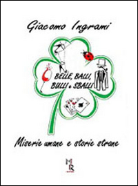 Belle, balli, bulli e sballi. Miserie umane e storie strane