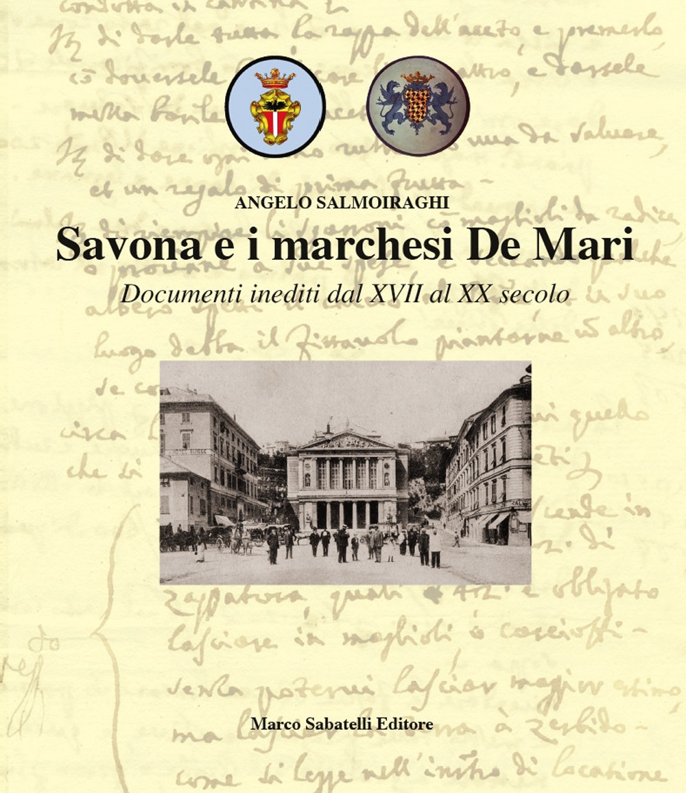 Savona e i marchesi De Mari. Documenti inediti dal XVII al XX secolo