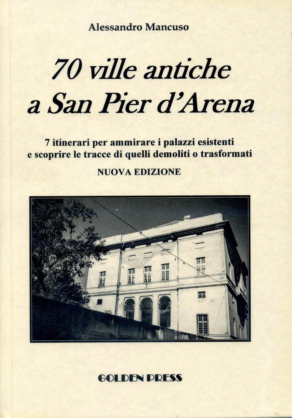 70 ville antiche a san Pier d'Arena. 7 itinerari per ammirare i palazzi esistenti e scoprire le tracce di quelli demoliti o trasformati