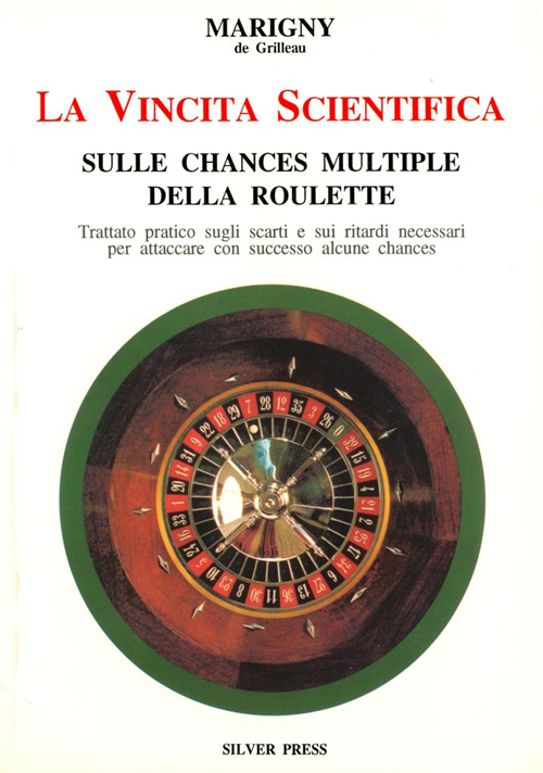 La vincita scientifica sulle chances multiple della roulette. Trattato pratico sugli scarti e sui ritardi necessari per attaccare con successo alcune chances
