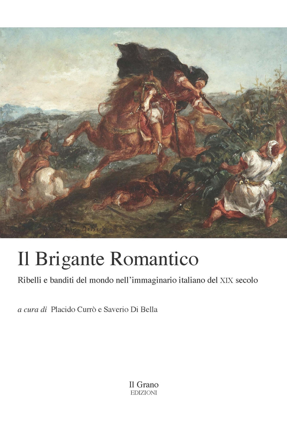 Il brigante romantico. Ribelli e banditi del mondo nell’immaginario italiano del XIX secolo