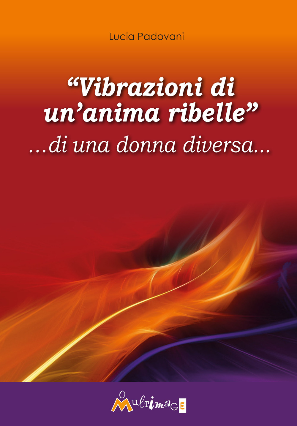 «Vibrazioni di un’anima ribelle» …di una donna diversa...