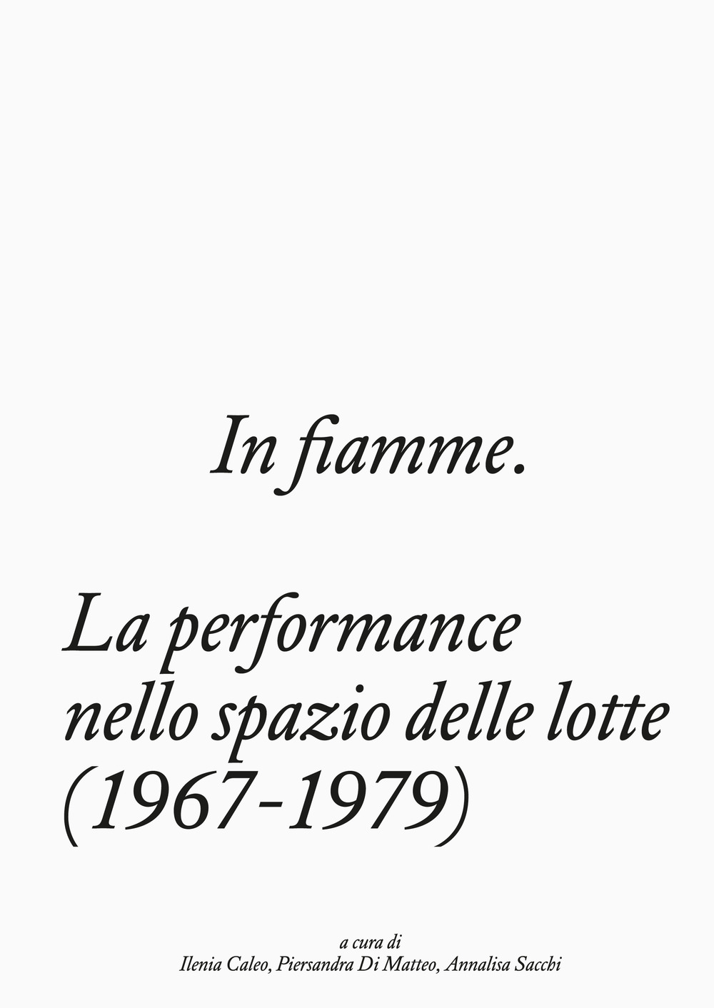 In fiamme. La performance nello spazio delle lotte (1967–1979)