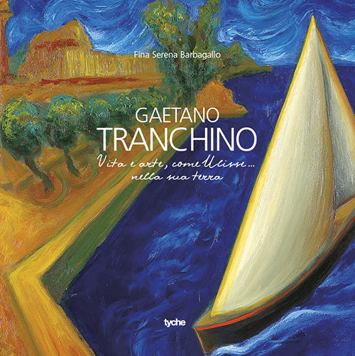 Gaetano Tranchino. Vita e arte, come Ulisse... nella sua terra