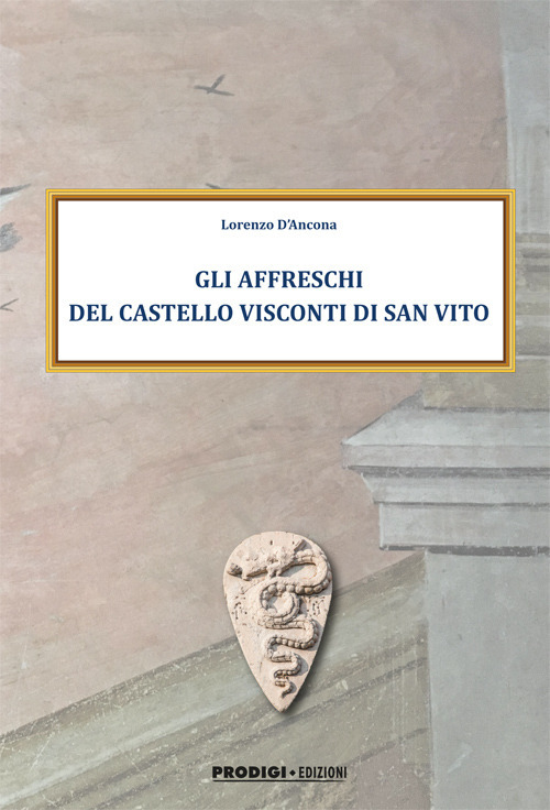 Gli affreschi del Castello Visconti di San Vito