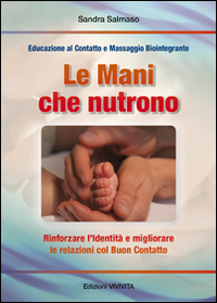 Le mani che nutrono. Rinforzare l'identità e migliorare le relazioni con buon contatto. Educazione al contatto e massaggio