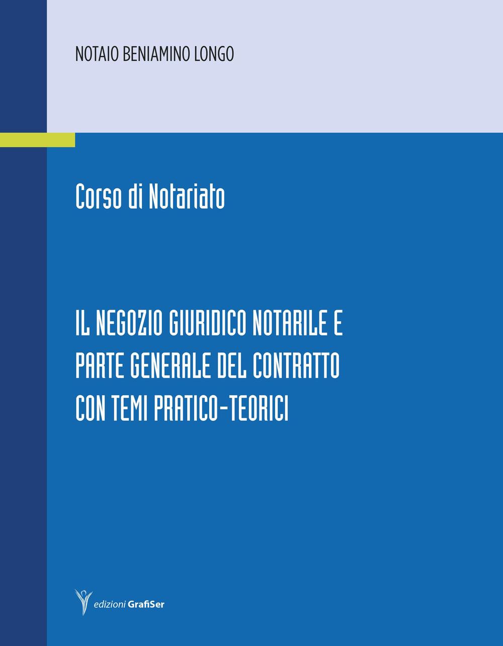Corso di notariato. Il negozio giuridico notarile e parte generale del contratto con temi pratico-teorici