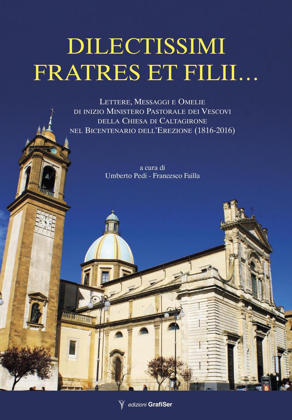 Dilectissimi fratres et filii... Lettere, messaggi e omelie di inizio Ministero Pastorale dei Vescovi della Chiesa di Caltagirone nel bicentenario dell'Erezione (1916-2016)