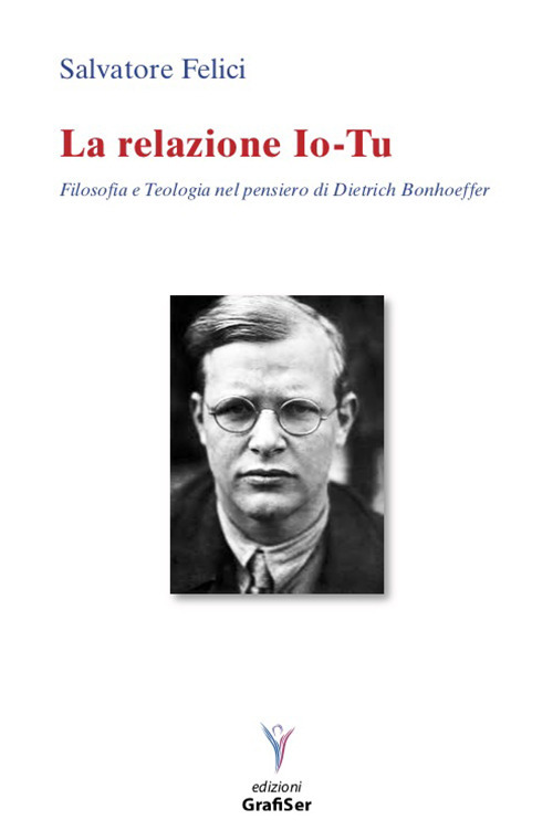 La relazione io-tu. Filosofia e teologia nel pensiero di Dietrich Bonhoeffer