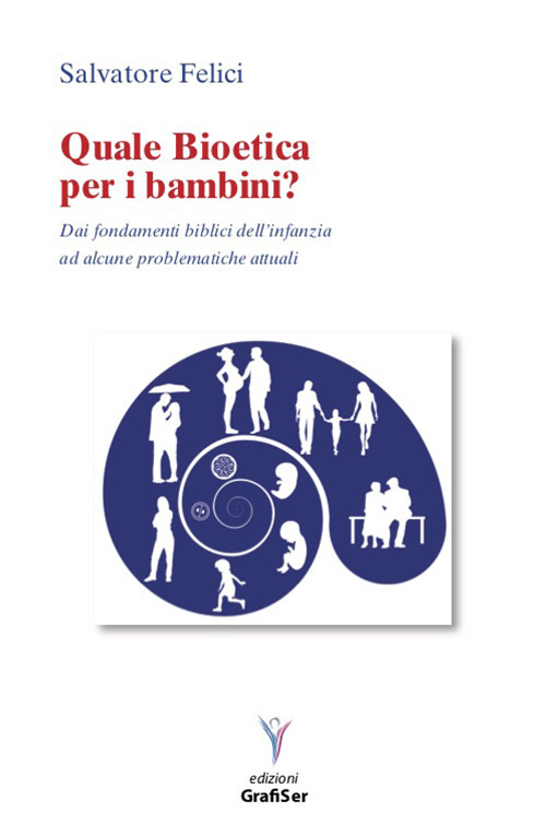 Quale bioetica per i bambini? Dai fondamenti biblici dell'infanzia ad alcune problematiche attuali