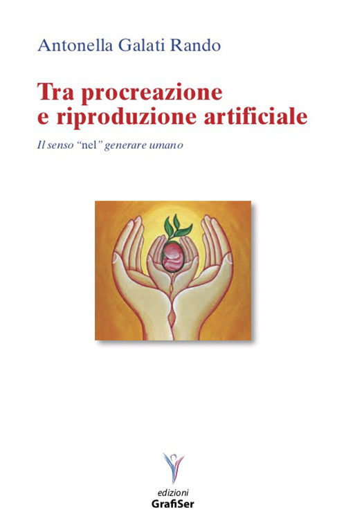 Tra procreazione e riproduzione artificiale. Il senso «nel» generare umano