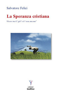 La speranza cristiana. Vivere tra il «già» e il «non ancora»