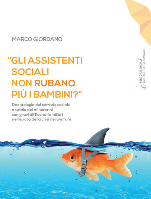 «Gli assistenti sociali non rubano più i bambini?». Deontologia del servizio sociale e tutela dei minorenni con gravi difficoltà familiari nell'epoca della crisi del welfare
