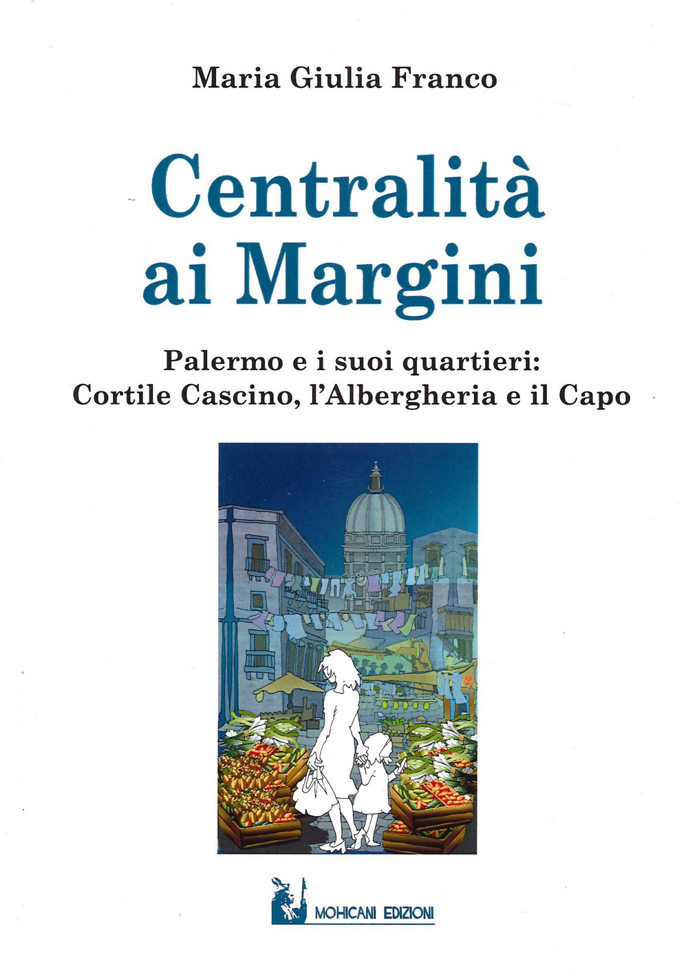 Centralità ai margini. Palermo e i suoi quartieri: Cortile Cascino, l’Albergheria e il Capo