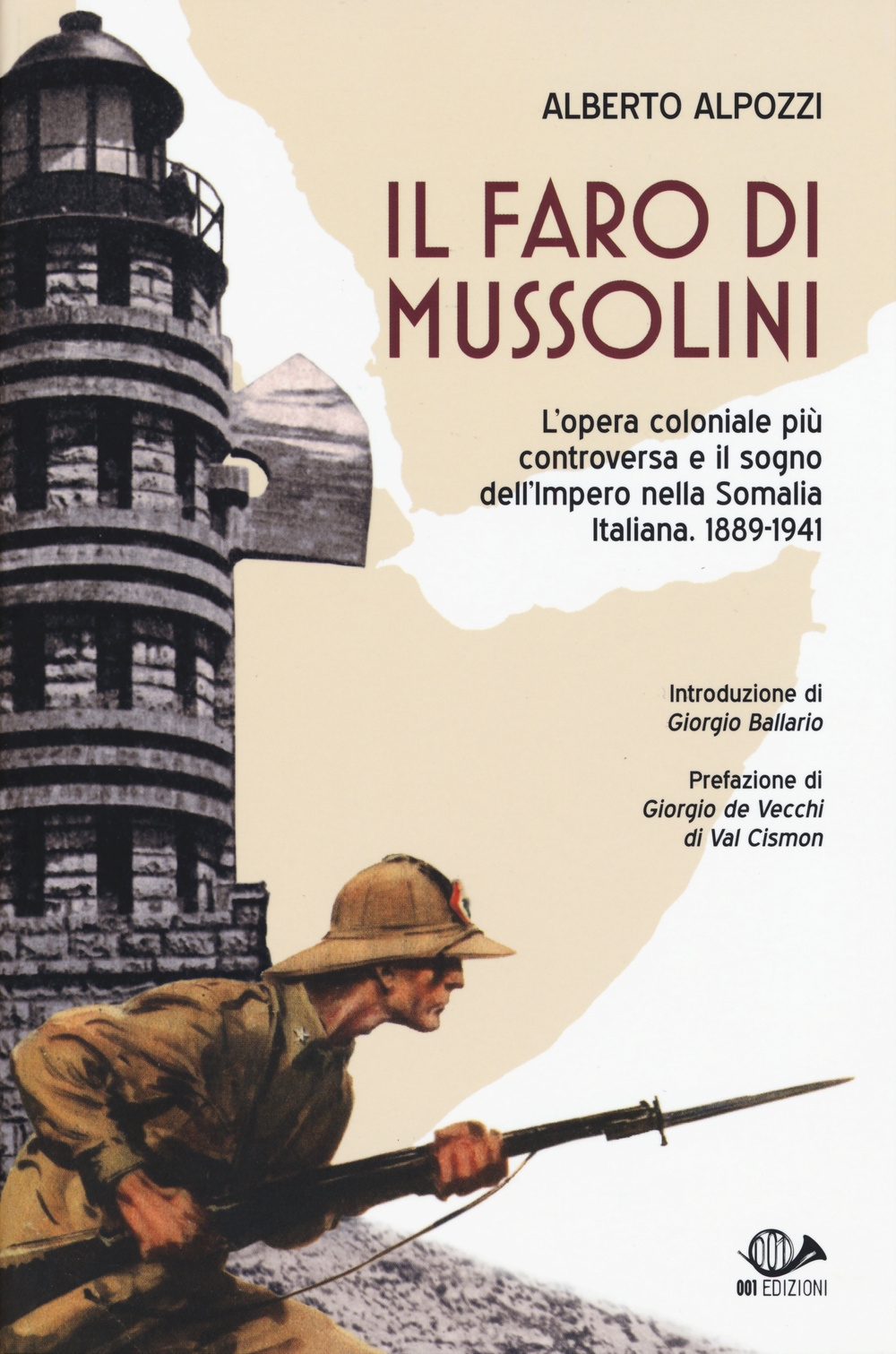 Il faro di Mussolini. L'opera coloniale più controversa e il sogno dell'Impero della Somalia Italiana. 1889-1941