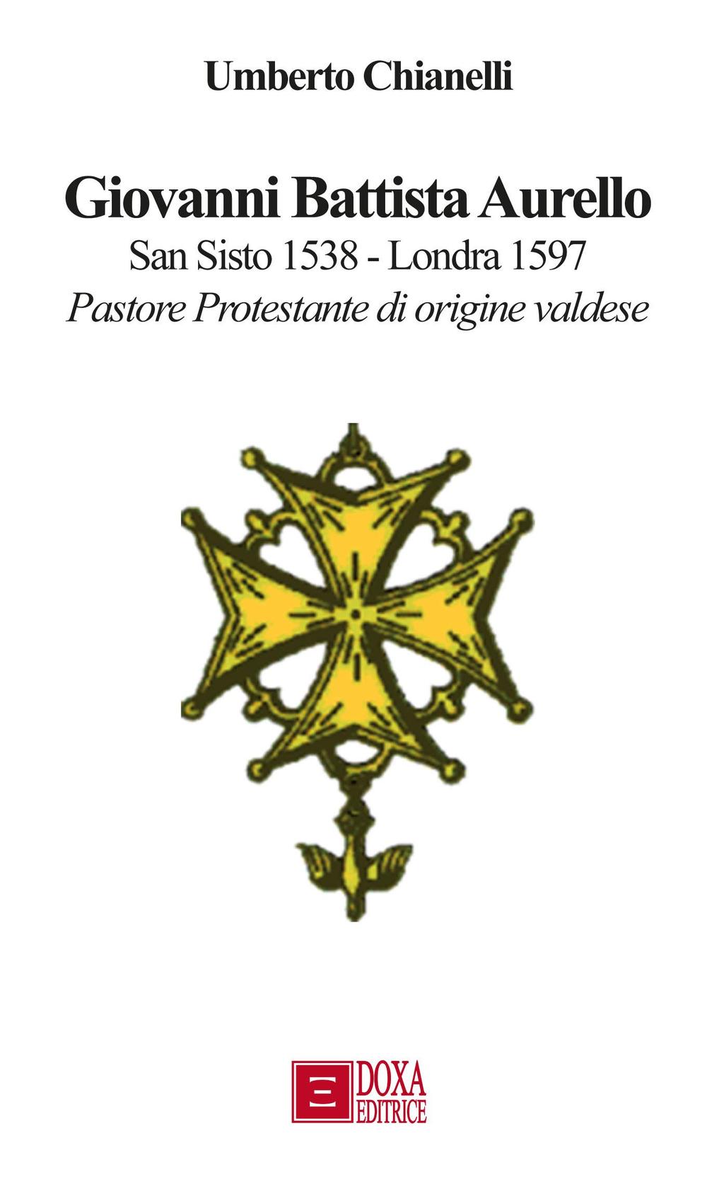 Giovanni Battista Aurello (San Sisto 1538-Londra 1597). Pastore protestante di origine valdese
