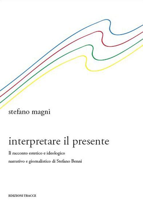 Interpretare il presente. Il racconto estetico e ideologico narrativo e giornalistico di Stefano Benni
