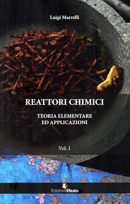 Reattori chimici. Teoria elementare ed applicazioni. Vol. 1