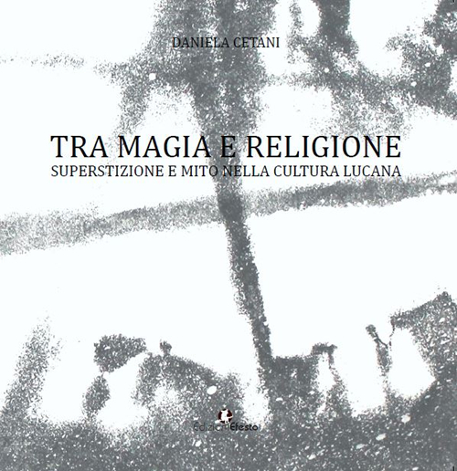 Tra magia e religione. Superstizione e mito nella cultura lucana