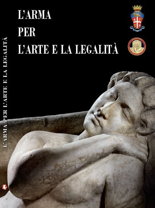 L'arma per l'arte e la legalità. Catalogo della mostra (Roma, 14 luglio-30 ottobre 2016)