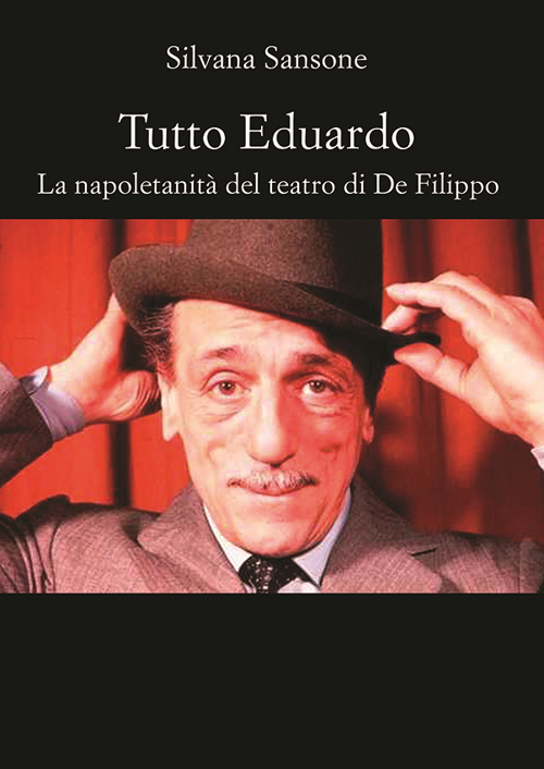 Tutto Eduardo. La napoletanità del teatro di De Filippo