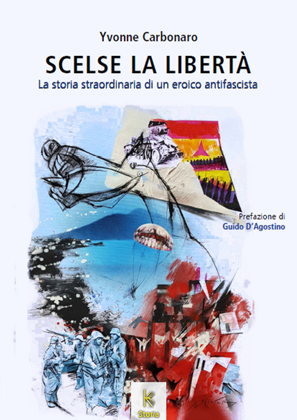 Scelse la libertà. La storia straordinaria di un eroico antifascista