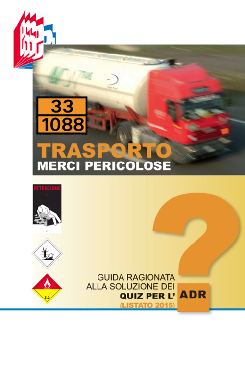Trasporto merci pericolose. Guida ragionata alla soluzione dei Quiz per l'ADR