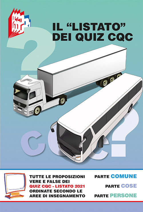 Il «listato» dei quiz CQC 2021. Tutte le proposizioni vere e false dei quiz CQC ordinate secondo le aree di insegnamento