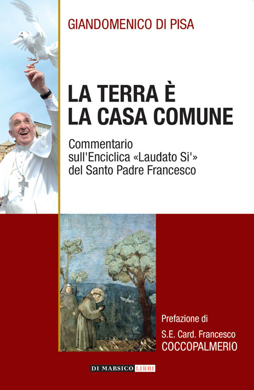 La terra è la casa comune. Commentario sull'enciclica «Laudato sì» del santo padre Francesco