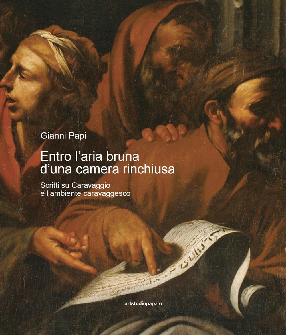 Entro l’aria bruna d’una camera rinchiusa. Scritti su Caravaggio e l'ambiente caravaggesco