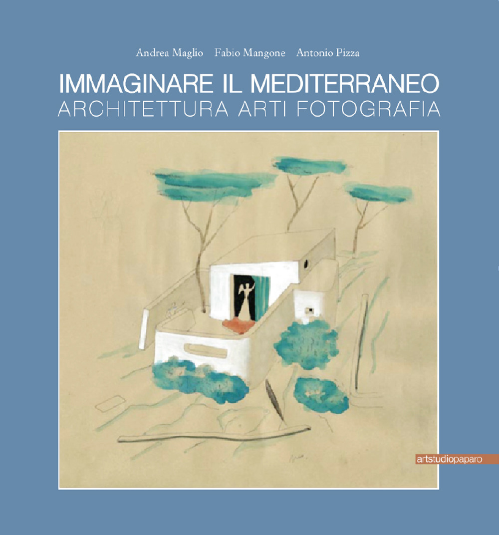 Immaginare il Mediterraneo. Architettura, arti, fotografia