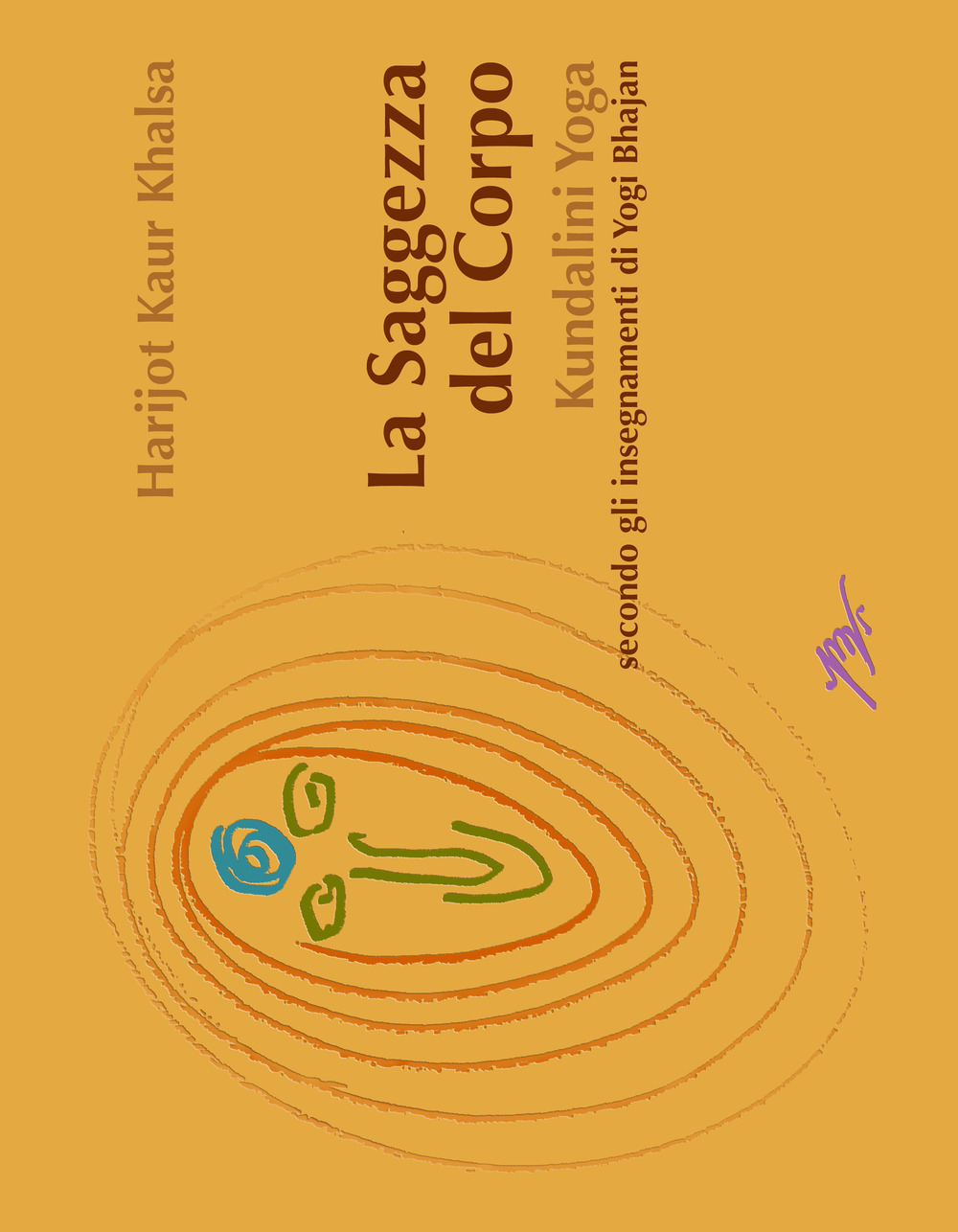 La saggezza del corpo. Kundalini Yoga secondo gli insegnamenti di Yogi Bhajan