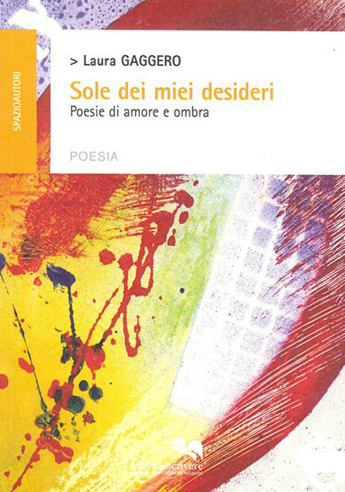 Sole dei miei desideri. Poesie di amore e ombra