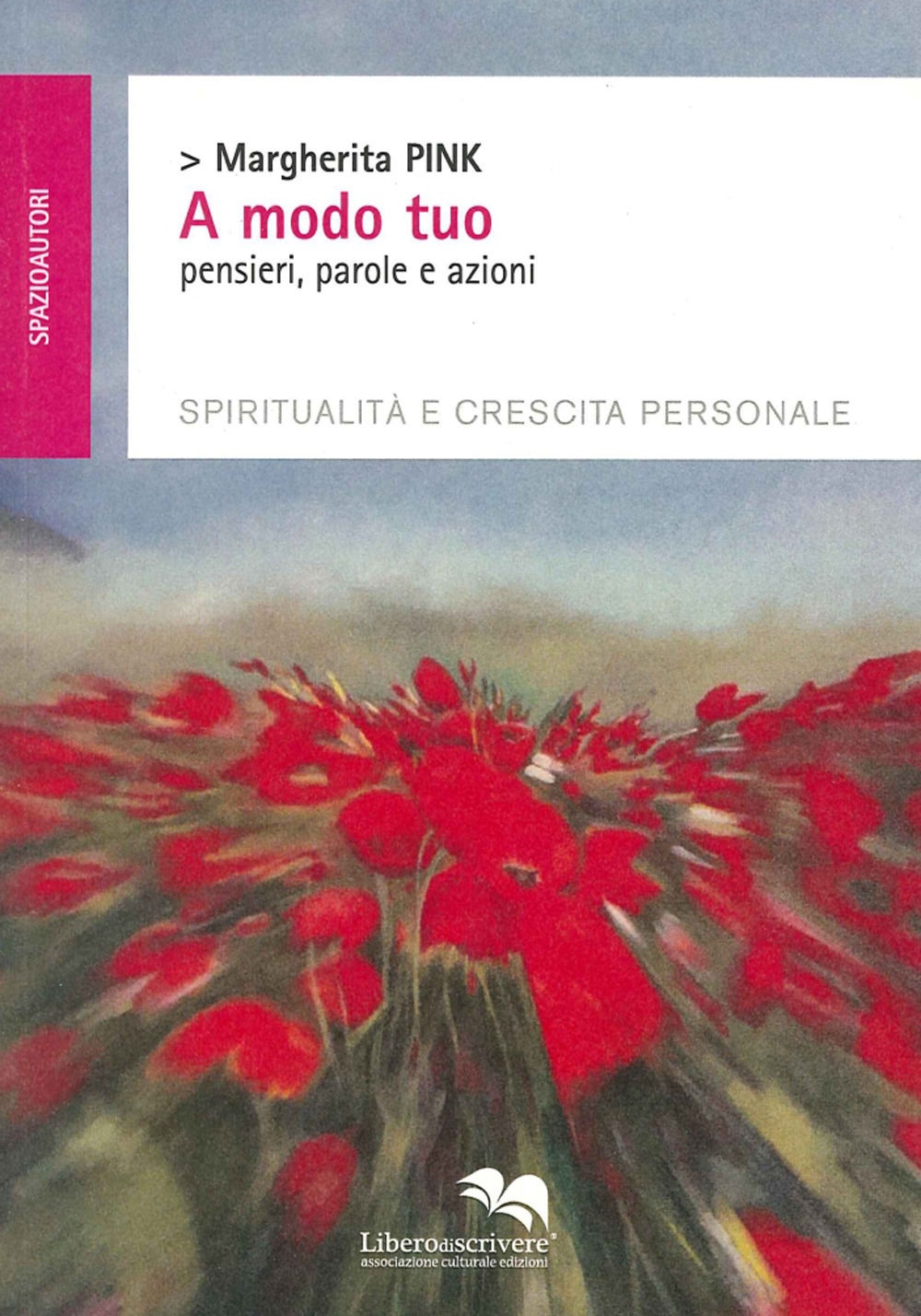 A modo tuo. Pensieri, parole e azioni. Spiritualità e crescita personale