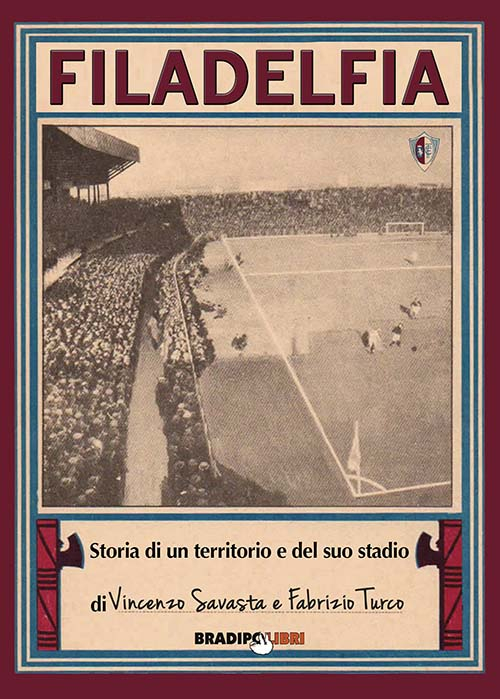 Filadelfia. Storia di un territorio e del suo stadio