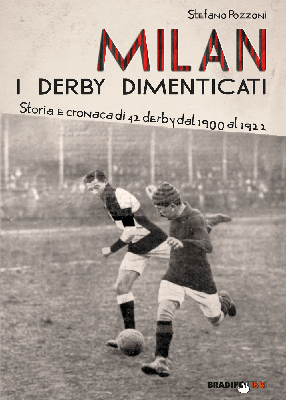 Milan. I derby dimenticati. Storia e cronaca di 42 derby dal 1900 al 1922